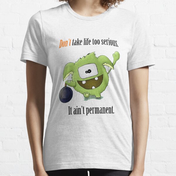 Don't Take Life Too Serious - It Ain't Permanent Essential T-Shirt