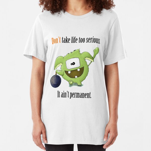 Don't Take Life Too Serious - It Ain't Permanent Slim Fit T-Shirt