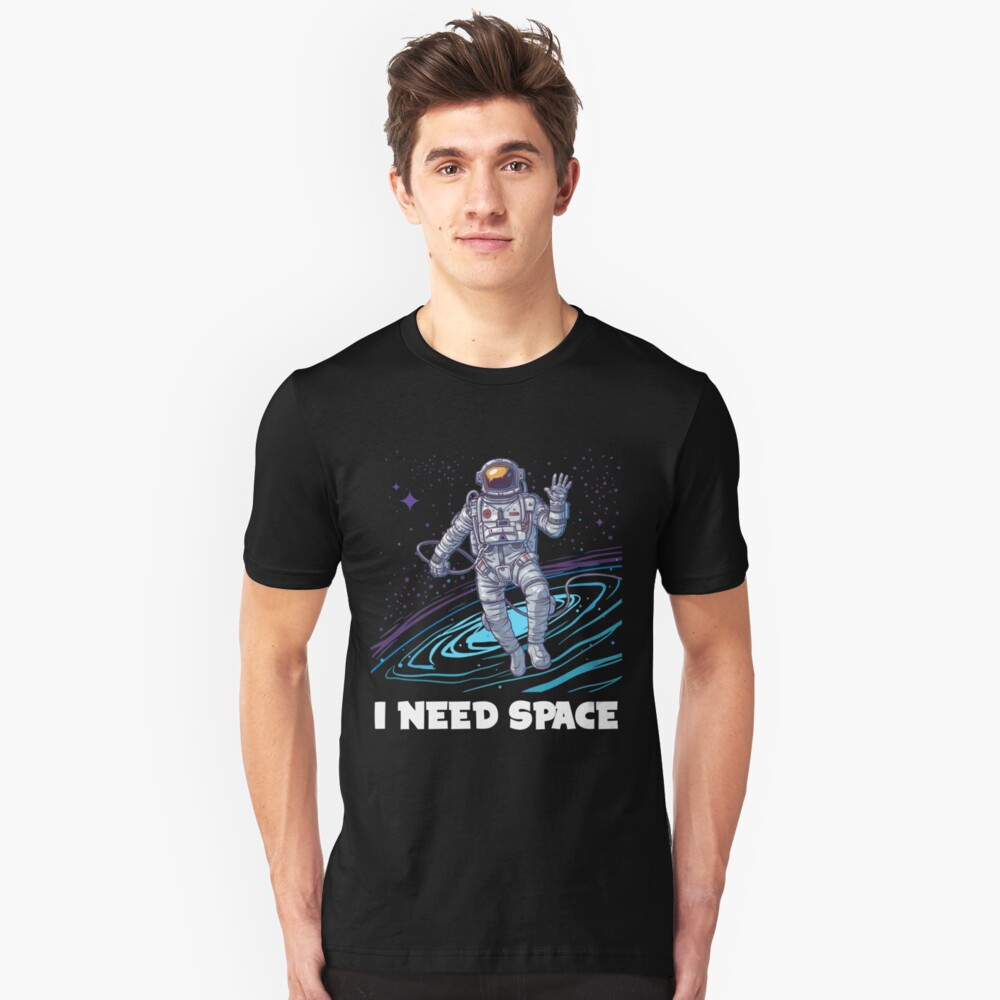 I Need Space - Funny Astronaut T Shirt Slim Fit T-Shirt