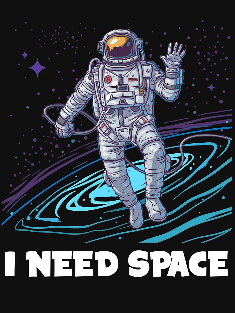 I Need Space - Funny Astronaut T Shirt by funnyteeshirts