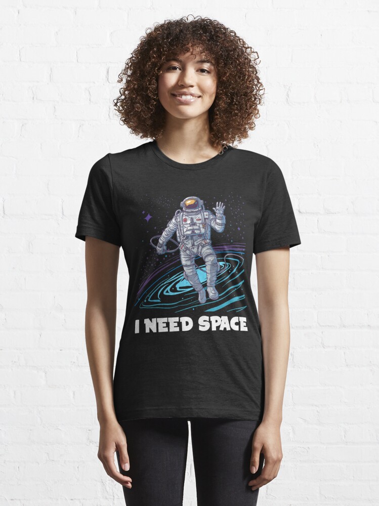 I Need Space Funny Astronaut T Shirt T Shirt By Funnyteeshirts