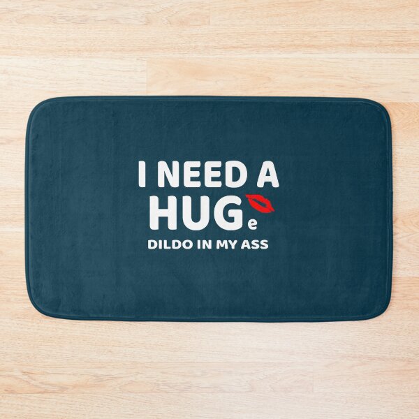 Item preview, I need a HUGe Dildo in my ass pun design - funny - provocative designed and sold by lentinepeva.
