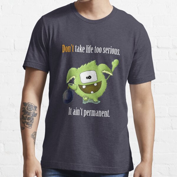 Don't Take Life Too Serious - It Is Not Permanent! Essential T-Shirt