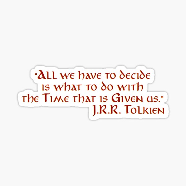 Artikel-Vorschau von „Alles was wir zu entscheiden haben...“ – J.R.R. Tolkien-Zitat, designt und verkauft von Scott Auld's Country Store.