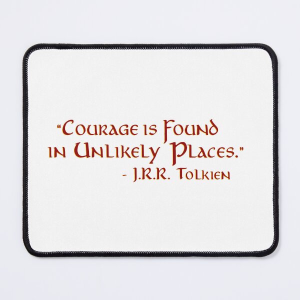 Item preview, "Courage is Found in Unlikely Places" - J.R.R. Tolkien Quote designed and sold by Scott Auld's Merch Shop.