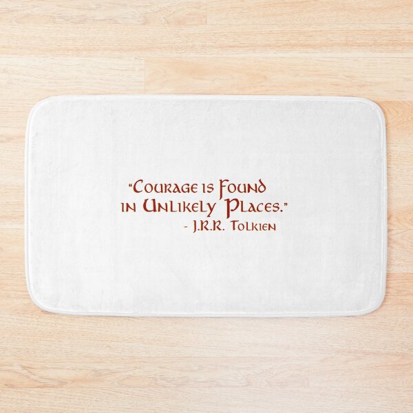 Item preview, "Courage is Found in Unlikely Places" - J.R.R. Tolkien Quote designed and sold by Scott Auld's Merch Shop.