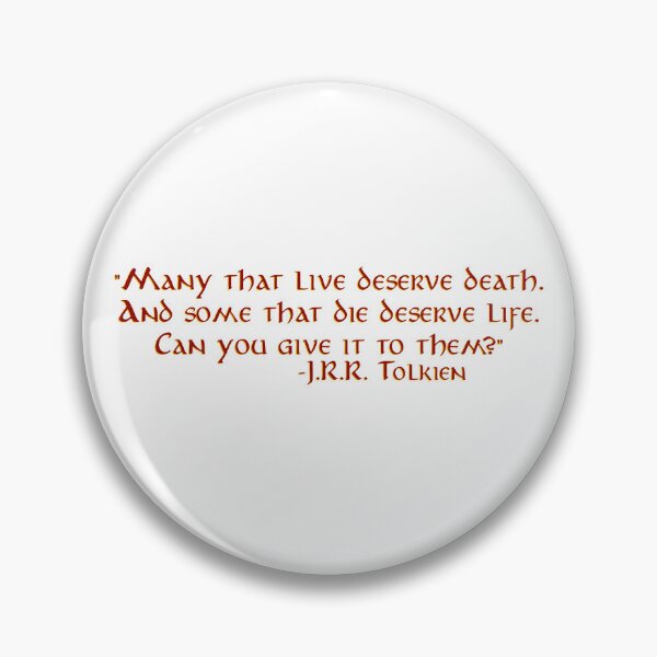 Item preview, "Many that live deserve death" - J.R.R. Tolkien Quote designed and sold by Scott Auld's Merch Shop.
