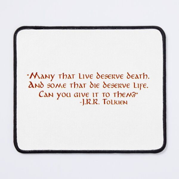 Item preview, "Many that live deserve death" - J.R.R. Tolkien Quote designed and sold by Scott Auld's Merch Shop.