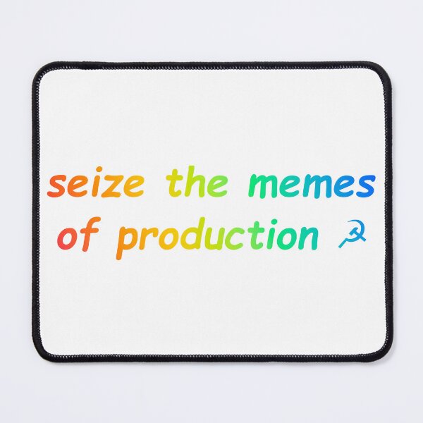 Item preview, Seize the Memes of Production designed and sold by Balerion6.