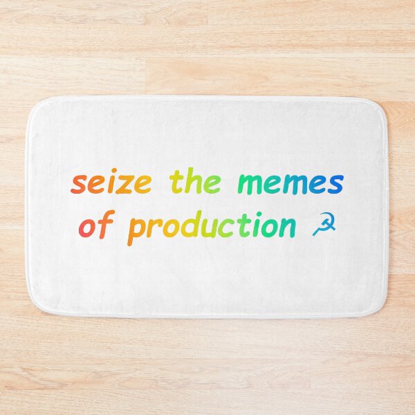 Item preview, Seize the Memes of Production designed and sold by Balerion6.