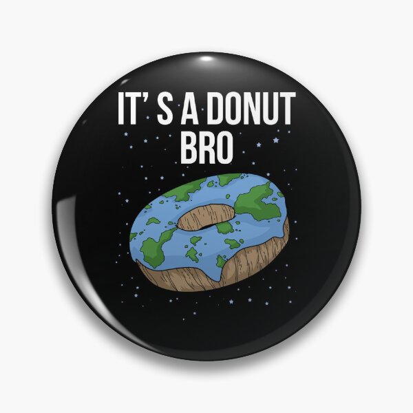 Artikelvorschau, Die Erde ist ein flacher Donut. Es ist flach, Bro. Lustige flache Erde entworfen und verkauft von greenbergalonso.