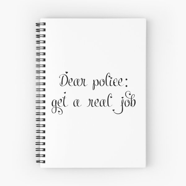 Item preview, Dear Police: Get A Real Job designed and sold by Balerion6.