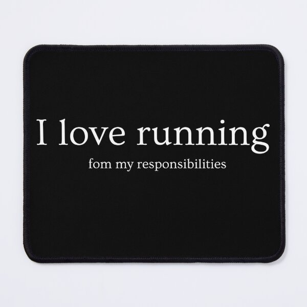 Item preview, I Love Running From My Responsibilities  designed and sold by Flirt-Teez.