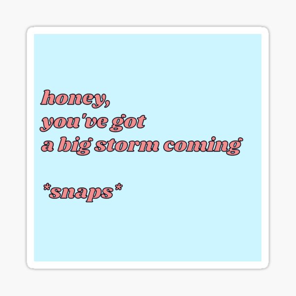 "honey you've got a big storm coming w snap vine