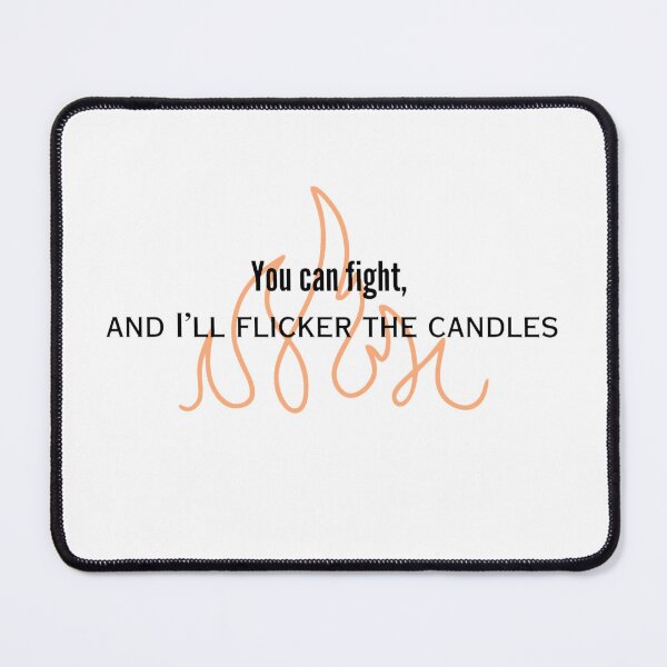 Item preview, "You can fight and I'll flicker the candles." Dark Rise Quote designed and sold by awe-someA.