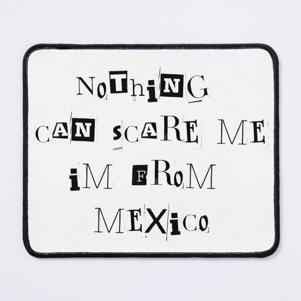 Item preview, Nothing can scare me im from Mexico designed and sold by LeftoRight.