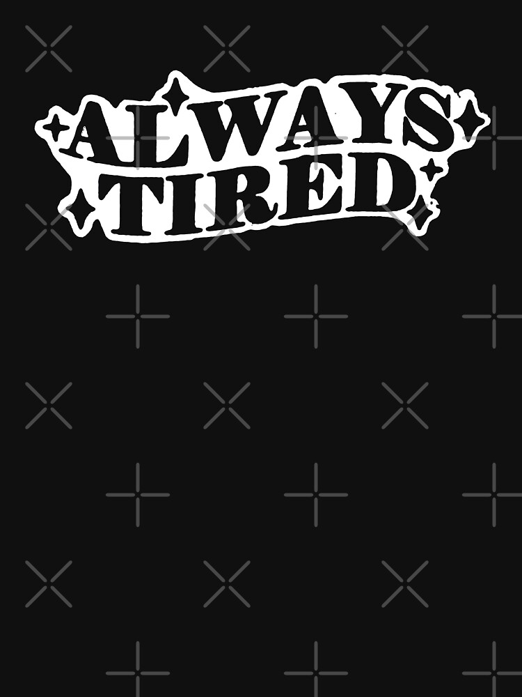 always tired t shirt