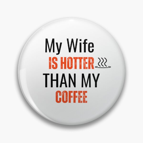 Item preview, My Wife Is Hotter Than My Coffee Funny designed and sold by sleekartist.