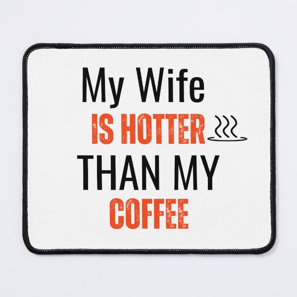 Item preview, My Wife Is Hotter Than My Coffee Funny designed and sold by sleekartist.
