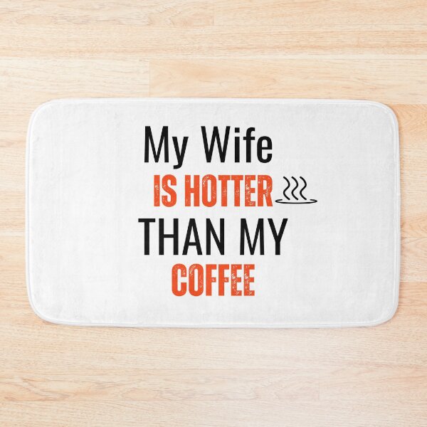 Item preview, My Wife Is Hotter Than My Coffee Funny designed and sold by sleekartist.