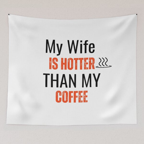 Item preview, My Wife Is Hotter Than My Coffee Funny designed and sold by sleekartist.