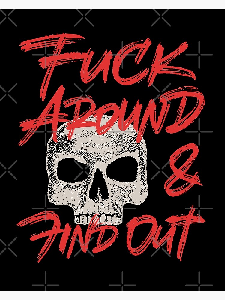 Fuck around and find out | Poster