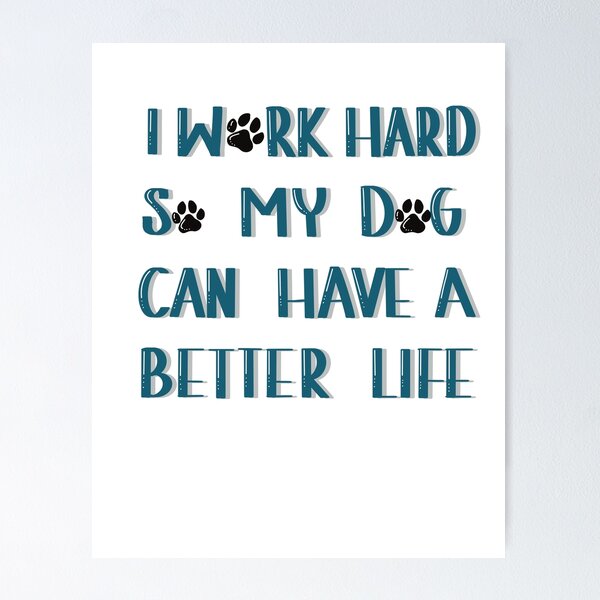 Item preview,  I work hard so my dog can have a better life designed and sold by Anna-Kik.