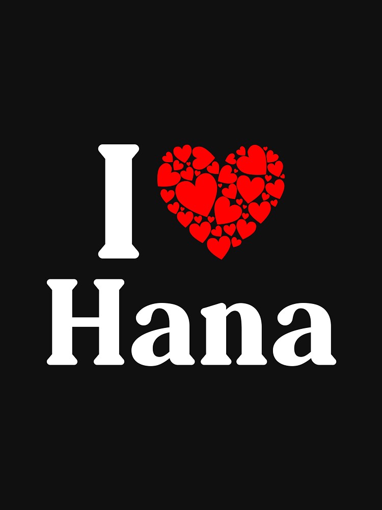 I Love Hana Merch & Gifts for Sale | Redbubble