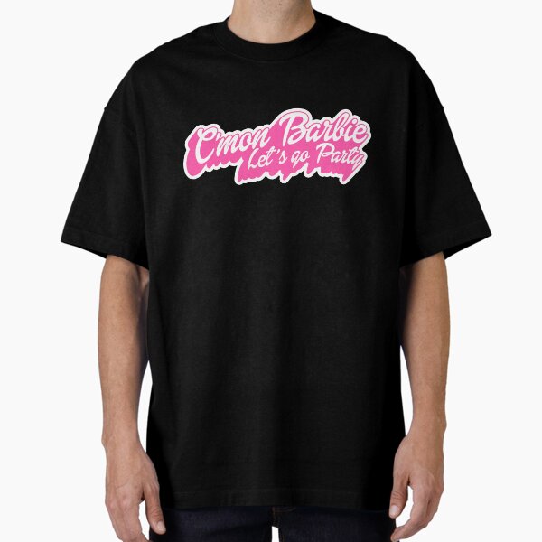 C'mon Barbie - Let's go Party "Fan Design Shirt" Oversized T-Shirt