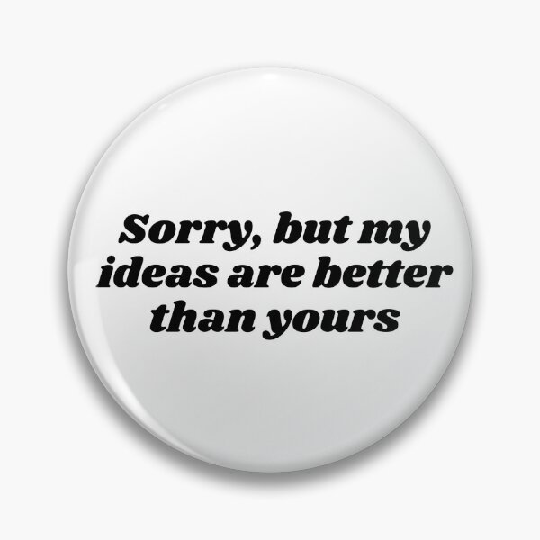 Item preview, Sorry but my ideas are better than yours designed and sold by PixelClip.