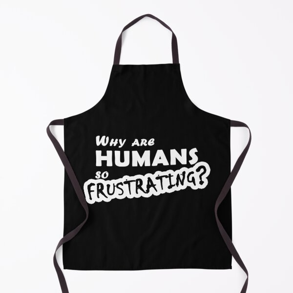 Item preview, Why are humans so frustrating? designed and sold by Sidewayanimals.