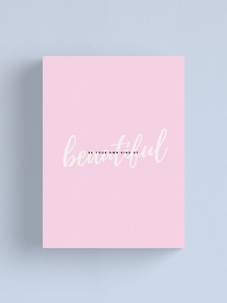 "Be Your Own Kind Of Beautiful" Canvas Print for Sale by