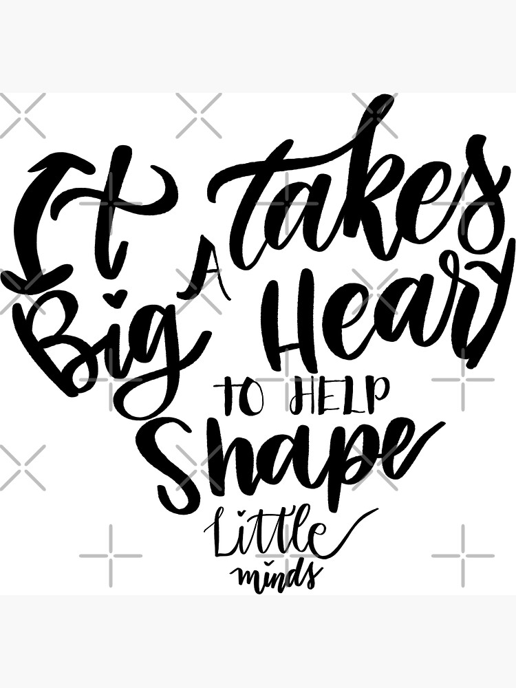 It takes a big heart to help shape little minds by mydabug