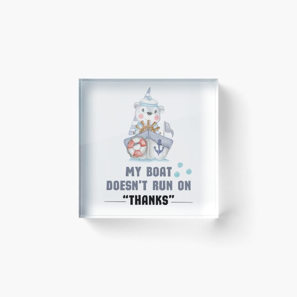 Item preview, My Boat Doesn't Run On "THANKS" designed and sold by TeeStory13.