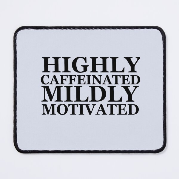 Item preview, Highly caffeinated Mildly motivated designed and sold by atlasbackache.