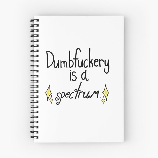 Item preview, Dumbfuckery Is A Spectrum designed and sold by ShaeRaindrop.