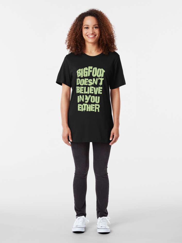 Alternate view of Bigfoot Doesn't Believe in You Either Tee Slim Fit T-Shirt