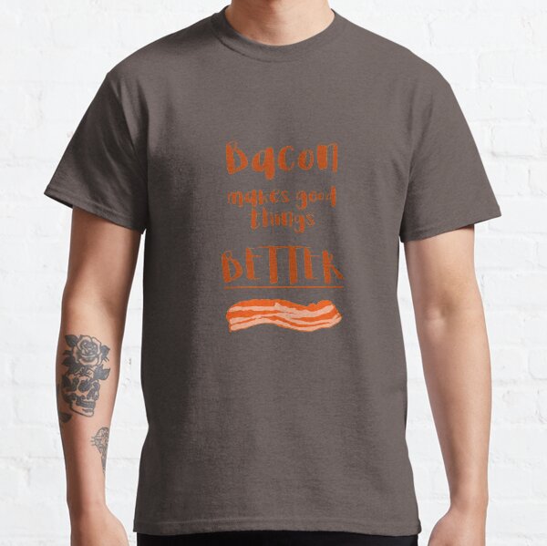 Just Add Bacon Classic T-Shirt