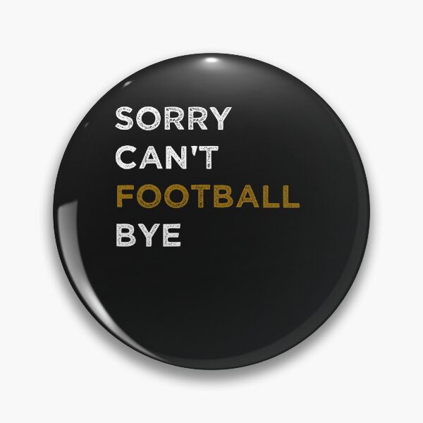 Item preview, Sorry Can't Football Bye - Funny Quote Fan Football Player designed and sold by Pitchou07.