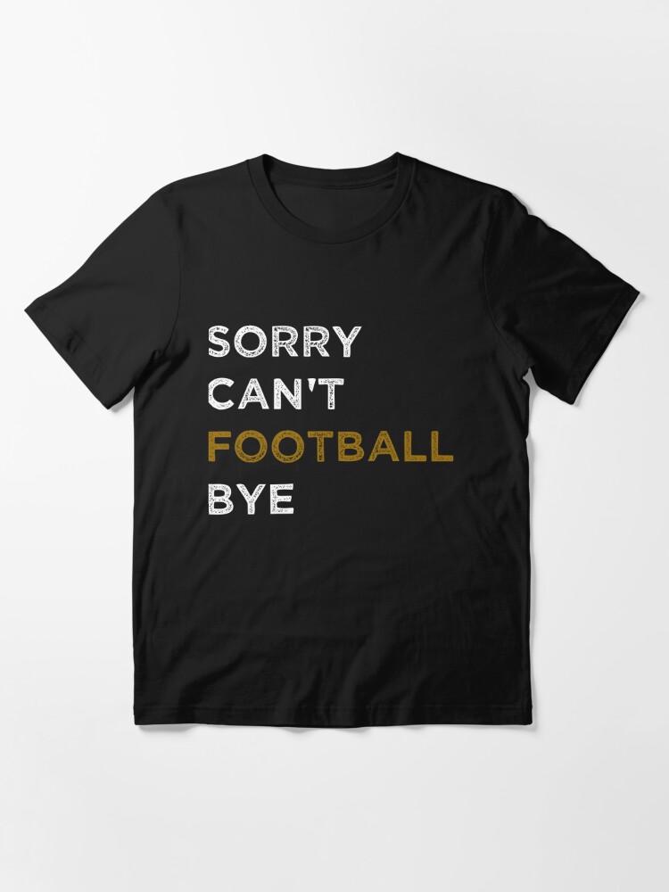 Funny Football Gifts Sorry Can't Football Bye Fantasy Draft T-Shirt