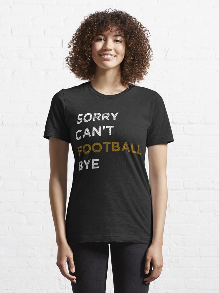 Funny Football Gifts Sorry Can't Football Bye Fantasy Draft T-Shirt