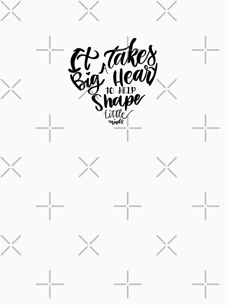 It takes a big heart to help shape little minds by mydabug