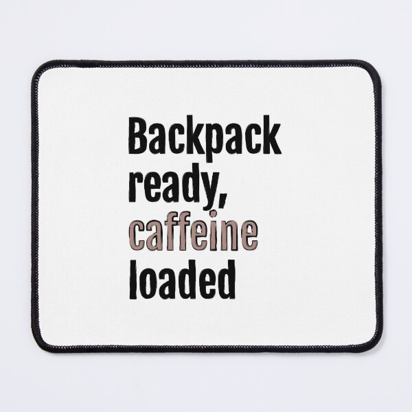 Item preview, Backpack ready, caffeine loaded designed and sold by QuotopiaThreads.