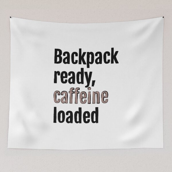 Item preview, Backpack ready, caffeine loaded designed and sold by QuotopiaThreads.