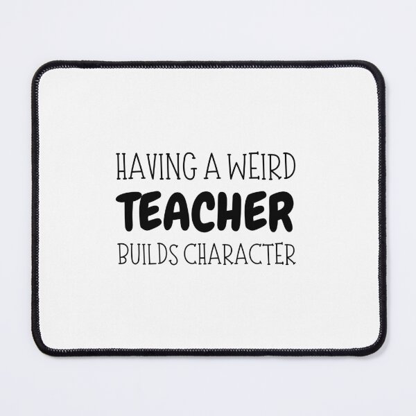 Item preview, Having A Weird Teacher Builds Character designed and sold by FarisyStore.