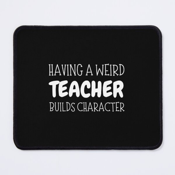 Item preview, Having A Weird Teacher Builds Character designed and sold by FarisyStore.