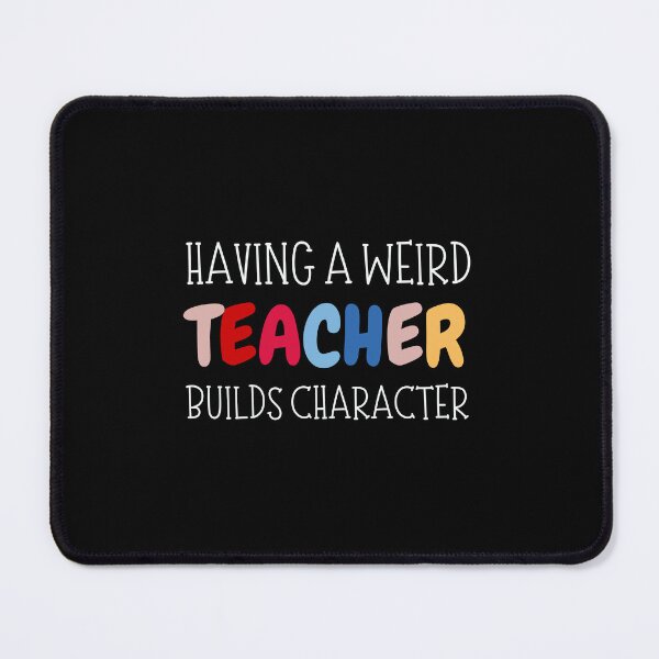 Item preview, Having A Weird Teacher Builds Character designed and sold by FarisyStore.