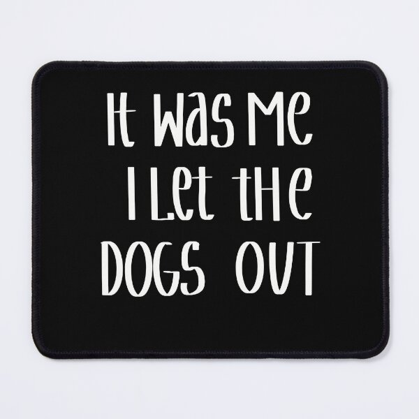 Item preview,   It Was Me I Let The Dogs Out designed and sold by Anna-Kik.