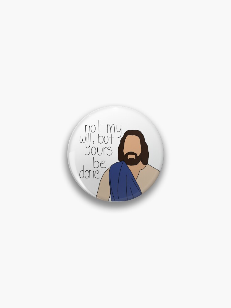 Not My Will (Jesus) The Chosen design&quot; Pin for Sale by JoyMadeArt 