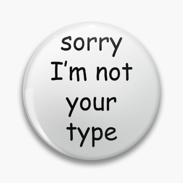 Item preview, sorry Im not your type - comic sans designed and sold by EmeraldeaArt.